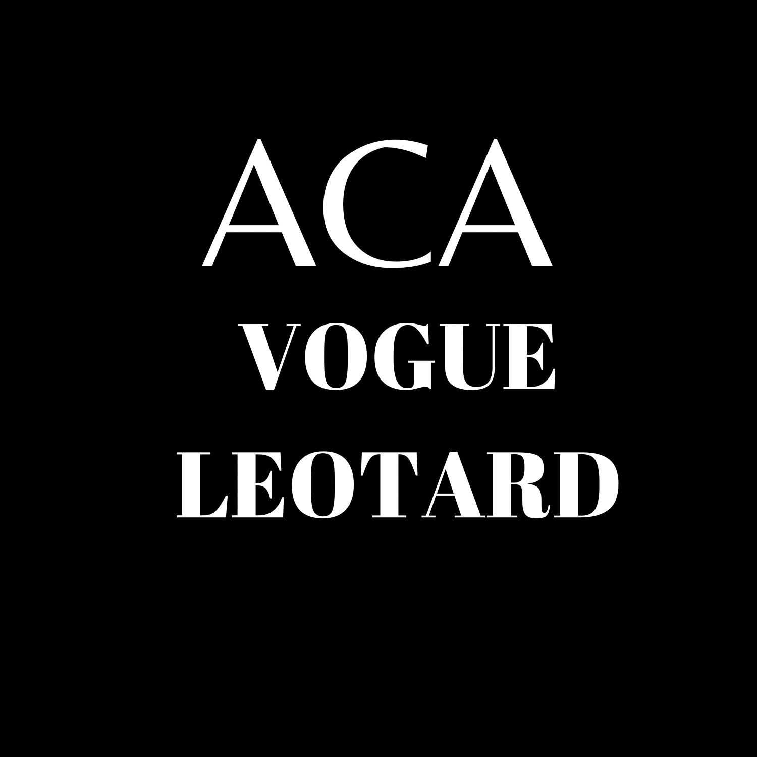 White text on black reads ACA VOGUE LEOTARD—ACA in large serif, VOGUE LEOTARD in bold caps beneath—conveying the elegance and quality of the Vogue Leotard for every ballerina.